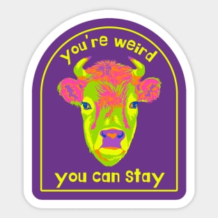 You're Weird. You Can Stay. Sticker